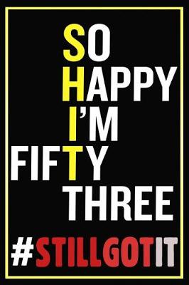 Book cover for So Happy I'm Fifty Three Still Got It