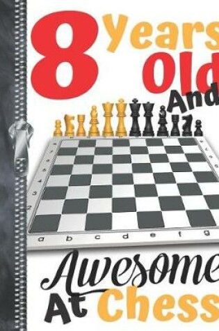 Cover of 8 Years Old And Awesome At Chess