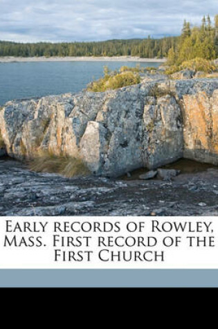 Cover of Early Records of Rowley, Mass. First Record of the First Church