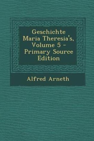 Cover of Geschichte Maria Theresia's, Volume 5