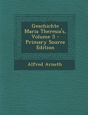 Book cover for Geschichte Maria Theresia's, Volume 5