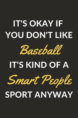 Book cover for It's Okay If You Don't Like Baseball It's Kind Of A Smart People Sport Anyway