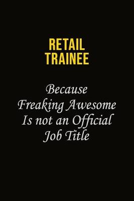 Book cover for Retail Trainee Because Freaking Awesome Is Not An Official Job Title