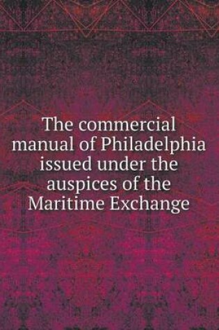 Cover of The commercial manual of Philadelphia issued under the auspices of the Maritime Exchange