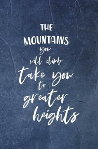 Cover of The Mountains You Will Climb Take You To Greater Heights