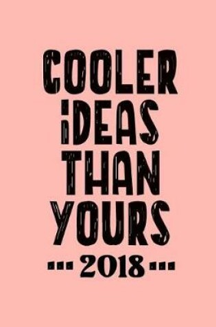 Cover of Cooler Ideas Than Yours 2018