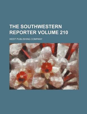 Book cover for The Southwestern Reporter Volume 210