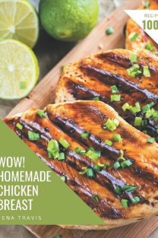 Cover of Wow! 1001 Homemade Chicken Breast Recipes