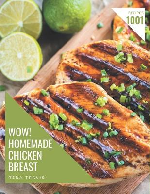 Book cover for Wow! 1001 Homemade Chicken Breast Recipes