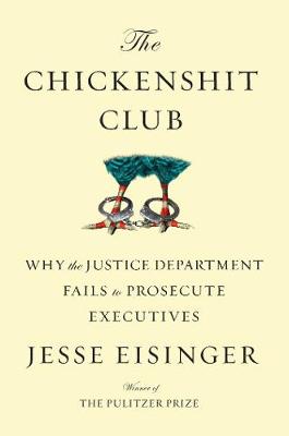 The Chickenshit Club by Jesse Eisinger