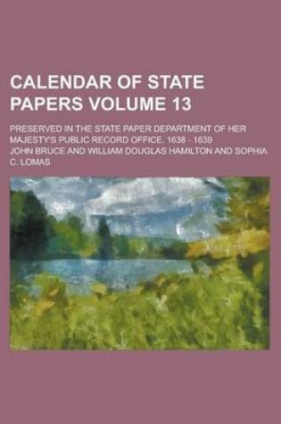 Cover of Calendar of State Papers; Preserved in the State Paper Department of Her Majesty's Public Record Office. 1638 - 1639 Volume 13