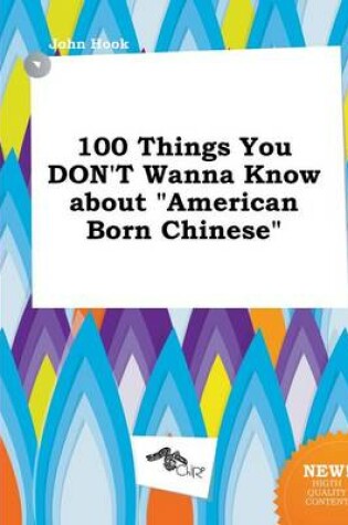 Cover of 100 Things You Don't Wanna Know about American Born Chinese