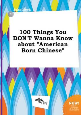 Book cover for 100 Things You Don't Wanna Know about American Born Chinese