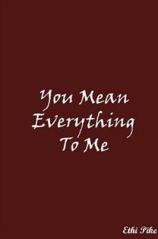 Cover of You Mean Everything To Me