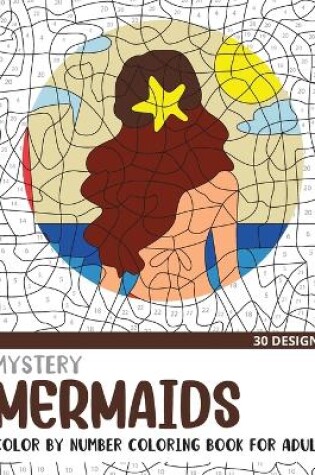 Cover of Mystery Mermaids Color By Number Coloring Book for Adults
