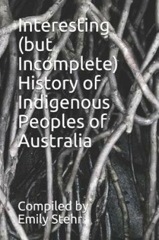 Cover of Interesting (But Incomplete) History of Indigenous Peoples of Australia