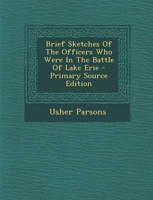 Book cover for Brief Sketches of the Officers Who Were in the Battle of Lake Erie - Primary Source Edition