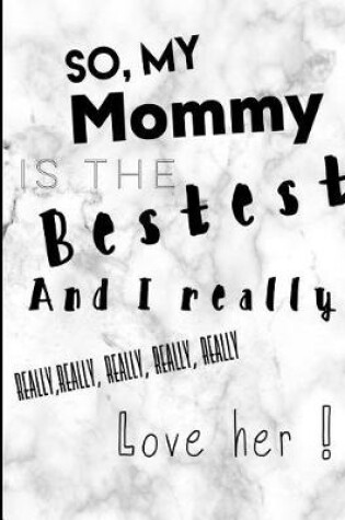 Cover of So My Mommy Is the Bestest