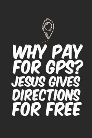 Cover of Why Pay for Gps? Jesus Gives Directions for Free