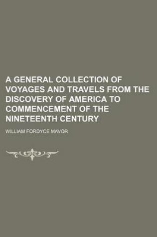 Cover of A General Collection of Voyages and Travels from the Discovery of America to Commencement of the Nineteenth Century Volume 1