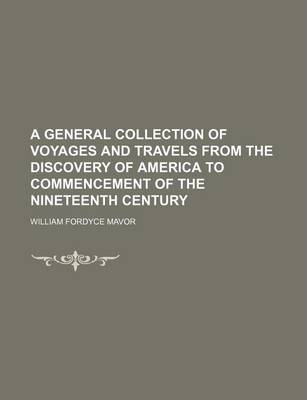 Book cover for A General Collection of Voyages and Travels from the Discovery of America to Commencement of the Nineteenth Century Volume 1