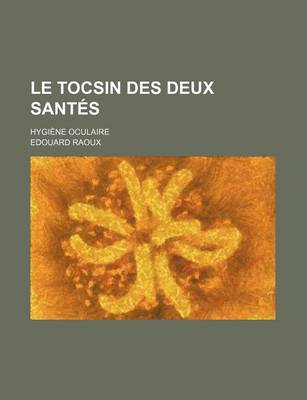 Book cover for Le Tocsin Des Deux Santes; Hygiene Oculaire