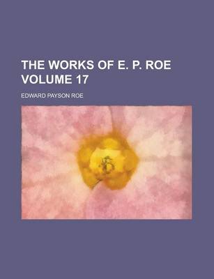 Book cover for The Works of E. P. Roe Volume 17