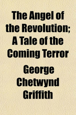 Cover of The Angel of the Revolution; A Tale of the Coming Terror
