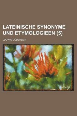 Cover of Lateinische Synonyme Und Etymologieen (5 )