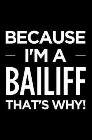 Cover of Because I'm a Bailiff That's Why