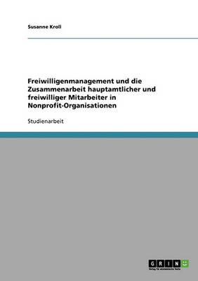 Book cover for Freiwilligenmanagement Und Die Zusammenarbeit Hauptamtlicher Und Freiwilliger Mitarbeiter in Nonprofit-Organisationen