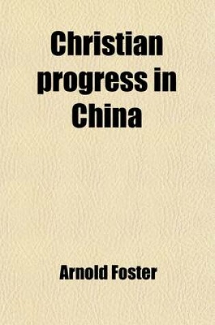 Cover of Christian Progress in China; Gleanings from the Writings and Speeches of Many Workers