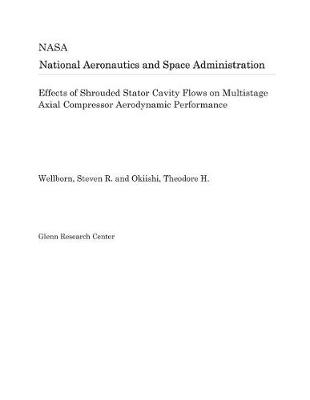 Book cover for Effects of Shrouded Stator Cavity Flows on Multistage Axial Compressor Aerodynamic Performance