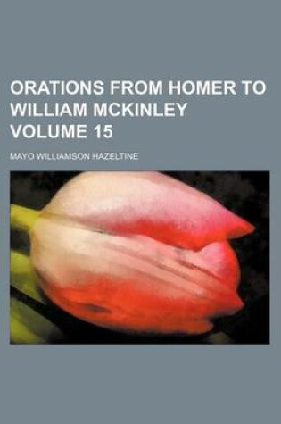 Cover of Orations from Homer to William McKinley Volume 15