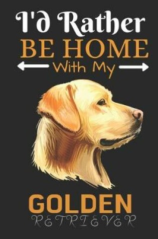 Cover of I'd Rather Be Home With My Golden Retriever