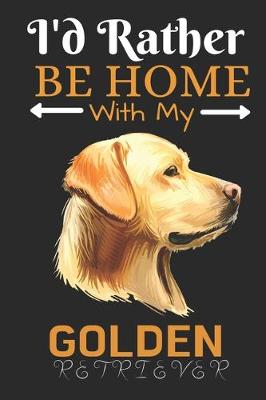 Book cover for I'd Rather Be Home With My Golden Retriever