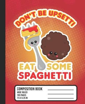 Book cover for Don't Be Upsetti Eat Some Spaghetti Composition Book