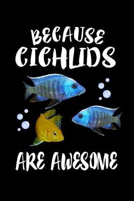 Book cover for Because Chichlids Are Awesome