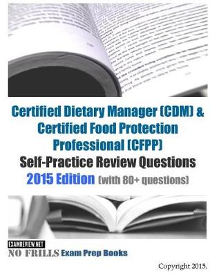 Book cover for Certified Dietary Manager (CDM) & Certified Food Protection Professional (CFPP) Self-Practice Review Questions