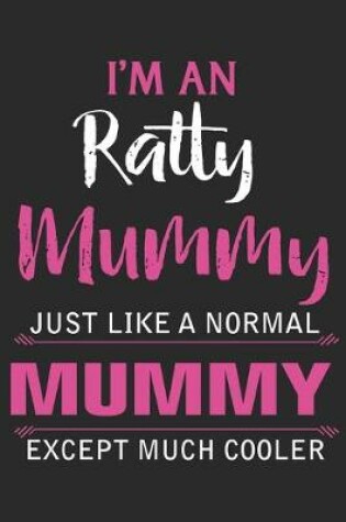 Cover of I'm an ratty mummy just like a normal mummy except much cooler