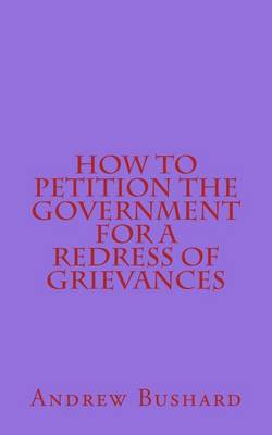 Book cover for How to Petition the Government for a Redress of Grievances