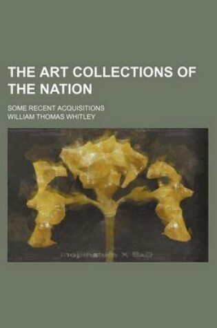 Cover of The Art Collections of the Nation; Some Recent Acquisitions