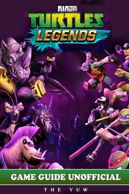 Book cover for Ninja Turtles Legends Game Guide Unofficial