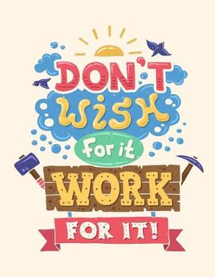 Book cover for Don't wish for it. Work for it (Inspirational Journal, Diary, Notebook)