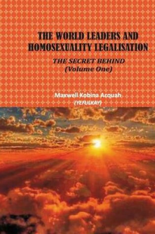 Cover of The World Leaders and Homosexuality Legalisation, the Secret Behind - Volume 1
