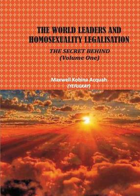 Book cover for The World Leaders and Homosexuality Legalisation, the Secret Behind - Volume 1