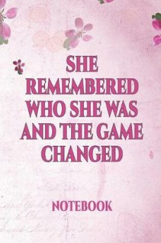 Cover of She Remembered Who She Was and the Game Changed Notebook