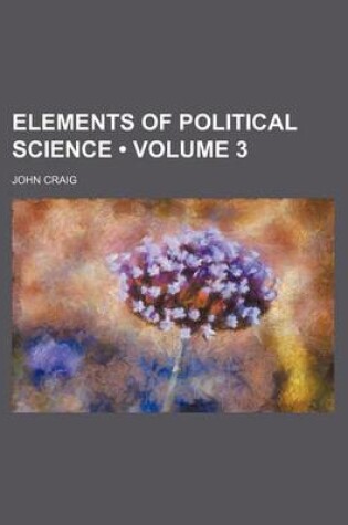 Cover of Elements of Political Science (Volume 3)