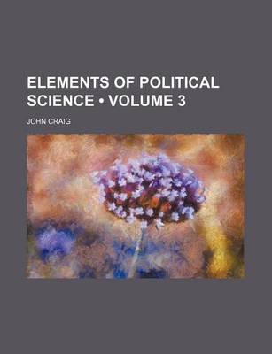 Book cover for Elements of Political Science (Volume 3)