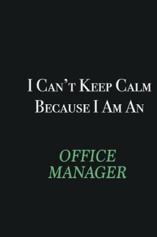 Cover of I cant Keep Calm because I am an Office Manager